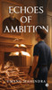 Echoes of Ambition - (Hardback or Cased Book)