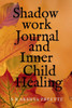 Shadow Work Journal and Inner Child Healing