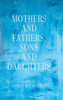 Mothers and Fathers, Sons and Daughters - (Hardback or Cased Book)