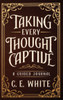 Taking Every Thought Captive: A Guided Journal