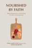 Nourished by Faith: Biblical Perspective on Food, Eating Disorders, and Body Image