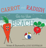 Carrot and Radish Go to the Beach - (Hardback or Cased Book)