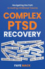 Complex PTSD Recovery: Navigating the Path to Healing Childhood Trauma - 9798987609880