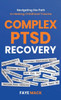 Complex PTSD Recovery: Navigating the Path to Healing Childhood Trauma - (Hardback or Cased Book)