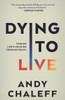 Dying to Live: Finding Life's Meaning Through Death - (Paperback or Softback)