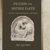 Prayers for Mother Earth: Gratitude, Compassion, Repentance, and Guidance