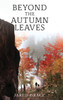 Beyond the Autumn Leaves - (Hardback or Cased Book)
