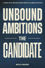 Unbound Ambitions: The Candidate: The Candidate