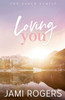 Loving You: Special Edition Paperback: A Small Town, Fake Dating Romance