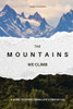 The Mountains We Climb: A Guide to Overcoming Life's Obstacles