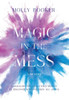 Magic in the Mess - (Hardback or Cased Book)