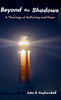 Beyond the Shadows: A Theology of Suffering and Hope