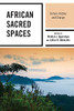 African Sacred Spaces: Culture, History, And Change