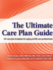 The Ultimate Care Plan Guide: 101 care plan templates for aging and life care professionals