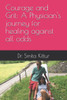Courage and Grit: A Physician's journey for healing against all odds