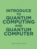 Introduce To Quantum Computing And Quantum Computer
