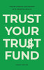 Trust Your Trust Fund: Finding Purpose and Freedom with Inherited Wealth - (Hardback or Cased Book)