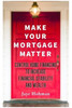 Make Your Mortgage Matter: Control Home Financing to Increase Financial Stability and Wealth - (Hardback or Cased Book)