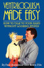 Ventriloquism Made Easy: How To Talk To Your Hand Without Looking Stupid!