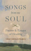 Songs from My Soul: Poems & Essays of Healing