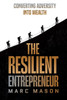 The Resilient Entrepreneur: Converting Adversity Into Wealth