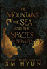 The Mountains, the Sea, and the Spaces in Between - (Hardback or Cased Book)