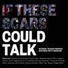If These Scars Could Talk: Women Transforming Wounds into Wisdom - (Paperback or Softback)