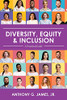 Diversity, Equity, And Inclusion: A Practical Guide