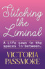 Stitching the Liminal: a life sewn in the spaces in-between