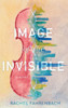 Image of the Invisible - (Hardback or Cased Book)