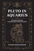 Pluto in Aquarius: Revolutionary Pathways to Health, Healing, and Human Evolution