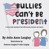Bullies Can't Be President: A story about learning to lead with honesty, fairness, and respect. - (Paperback or Softback)