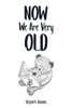 Now We Are Very Old
