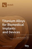 Titanium Alloys For Biomedical Implants And Devices