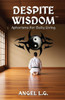 Despite Wisdom: Aphorisms For Daily Living