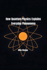 How Quantum Physics Explains Everyday Phenomena