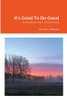 It'S Good To Do Good: A Christian'S View Of Goodness