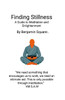 Finding Stillness: A Guide to Meditation & Enlightenment: Meditation