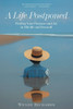 A Life Postponed: Finding Your Purpose and Joy in Mid-life and Beyond! - (Paperback or Softback)