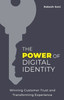 The Power of Digital Identity: Winning Customer Trust and Transforming Experience - (Paperback or Softback)