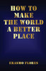 How To Make The World A Better Place - 9781662912092