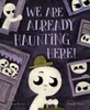 We Are Already Haunting Here!