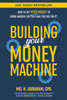 Building Your Money Machine: How to Get Your Money to Work Harder for You Than You Did for It!