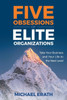 Five Obsessions of Elite Organizations: Take Your Business and Your Life to the Next Level - (Paperback or Softback)