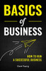 Basics Of Business: How To Run A Successful Business