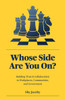 Whose Side Are You On?: Building Trust & Collaboration in Workplaces, Communities, and Government