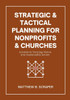 Strategic and Tactical Planning for Nonprofits and Churches: A How-To Guide for Visionaries and Leaders