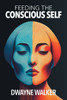 Feeding the Conscious Self - (Paperback or Softback)