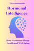 Hormonal Intelligence: How Hormones Shape Health and Well-being