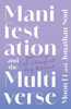Manifestation and the Multiverse: Your Life Can Change at Any Moment - (Paperback or Softback)